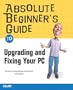Absolute Beginner's Guide to Upgrading and Fixing Your PC