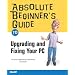 Absolute Beginner's Guide to Upgrading and Fixing Your PC