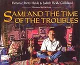 Sami and the Time of the Troubles by Heide, Florence Parry, Gilliland, Judith Heide (1997) Paperback