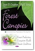 Forest Canopies: Forest Production, Ecosystem Health and Climate Conditions (Environmental Science, Engineering and Technology Series)