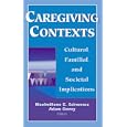 Caregiving Contexts: Cultural, Familial and Societal Implications by Maximiliane E. Szinovacz and Adam Davey