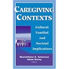 Click here to buy Caregiving Contexts: Cultural, Familial and Societal Implications by  Maximiliane E. Szinovacz and Adam Davey.