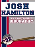 Josh Hamilton: An Unauthorized Biography