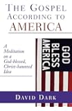 The Gospel according to America: A Meditation on a God-blessed, Christ-haunted Idea