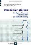 Den R&uuml;cken st&auml;rken: Grundlagen und Programme der betrieblichen Gesundheitsf&ouml;rderung - Hans Werner Bierhoff, Gabriele Elke, Bernhard Zimolong