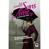 Sans �me (Le Protectorat de l'ombrelle*): Une aventure de d'Alexia Tarabottipar Gail Carriger