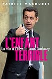L'Enfant terrible : La vie à l'Elysée sous Sarkozy