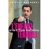 L'Enfant terrible : La vie � l'Elys�e sous Sarkozypar Patrice Machuret