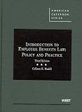 Introduction to Employee Benefits Law: Policy and Practice, 3d (American Casebook Series)