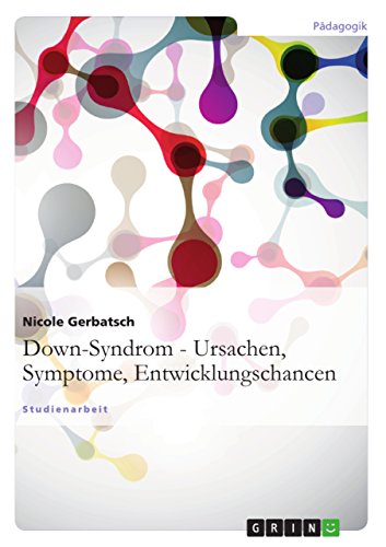 Down-Syndrom - Ursachen, Symptome, Entwicklungschancen (German Edition)
