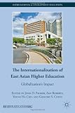 The Internationalization of East Asian Higher Education: Globalization's Impact (International and Development Education)