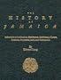 The History of Jamaica: Reflections on Its Situation, Settlements, Inhabitants, Climate, Products, Commerce, Laws, and Government in Three Volumes [3-VOLUME SET]