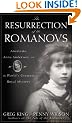The Resurrection of the Romanovs: Anastasia, Anna Anderson, and the World's Greatest Royal Mystery
