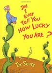 Did I Ever Tell You How Lucky You Are?