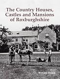 The country houses, castles and mansions of Roxburghshire