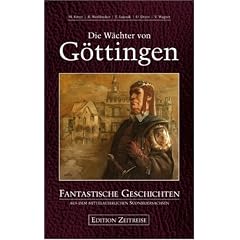 Die W�chter von G�ttingen: Fantastische Geschichten aus dem mittelalterlichen S�dniedersachsen