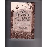 Preserving the Dead: The Art and Science of Embalming