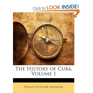 The History of Cuba, Volume 1 Willis Fletcher Johnson
