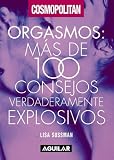 Orgasmos. Mas de 100 consejos verdaderamente explosivos ((Orgasm: Over 100 Truly Explosive Tips) (Cosmo) (Cosmo)