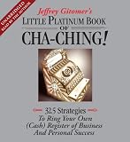 Little Platinum Book of Cha-Ching: 32.5 Strategies to Ring Your Own (Cash) Register in Business and Personal Success (Jeffrey Gitomer's Little Books)