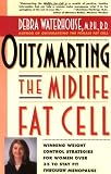 Outsmarting the Midlife Fat Cell: Winning Weight Control Strategies for Women Over 35 to Stay Fit Through Menopause
