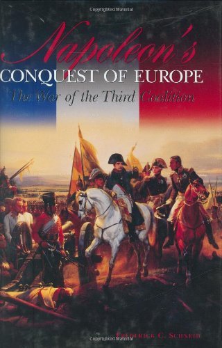 Napoleon's Conquest of Europe: The War of the Third Coalition (Studies in Military History and International Affairs)