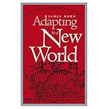 adapting to a new world english society in the seventeenth century chesapeake published for the omohundro institute