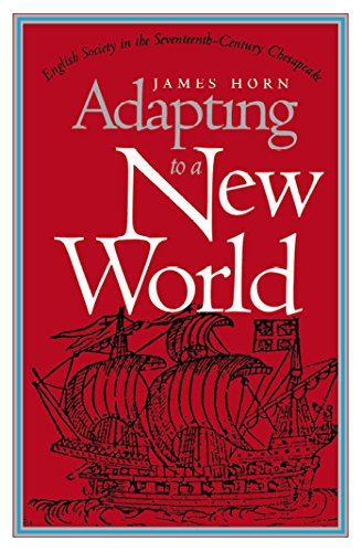 Adapting to a New World: English Society in the Seventeenth-Century Chesapeake (Published for the Omohundro Institute of Early American History and Culture, Williamsburg, Virginia)