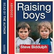 Steve Biddulph’s Raising Boys: Why Boys are Different - and How to Help Them Become Happy and Well-Balanced Men | [Steve Biddulph]