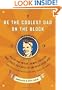 Be the Coolest Dad on the Block: All of the Tricks, Games, Puzzles and Jokes You Need to Impress Your Kids (and keep them entertained for years to come!)
