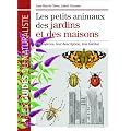 Les petits animaux des jardins et des maisons : 720 esp�ces, leur description, leur habitat