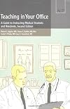 Teaching in Your Office: A Guide to Instructing Medical Students and Residents, Second Edition