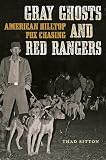 Gray Ghosts and Red Rangers: American Hilltop Fox Chasing (Jack and Doris Smothers Series in Texas History, Life, and Culture) Gray Ghosts and Red Rangers: American Hilltop Fox Chasing (Jack and Doris Smothers Series in Texas History, Life, and Culture)