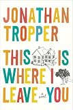 This Is Where I Leave You: A Novel