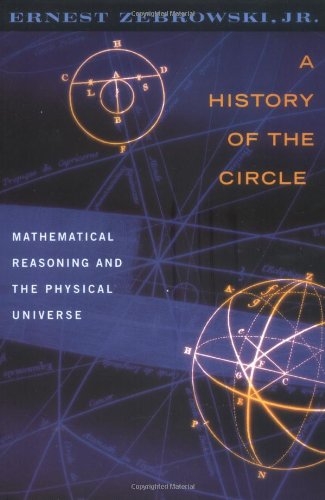 a history of the circle mathematical reasoning and the physical universe