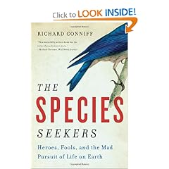 The Species Seekers: Heroes, Fools, and the Mad Pursuit of Life on Earth by Richard Conniff