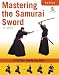 Mastering the Samurai Sword: A Full-Color, Step-by-Step Guide