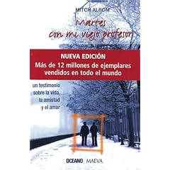 Martes con mi viejo profesor (Nueva edicion): Un testimonio sobre la vida, la amistad y el amor (Vivencias Y Personajes) (Spanish Edition)