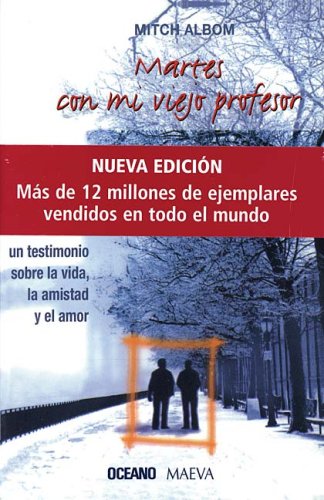 Martes con mi viejo profesor (Nueva edicion): Un testimonio sobre la vida, la amistad y el amor (Vivencias Y Personajes) (Spanish Edition)