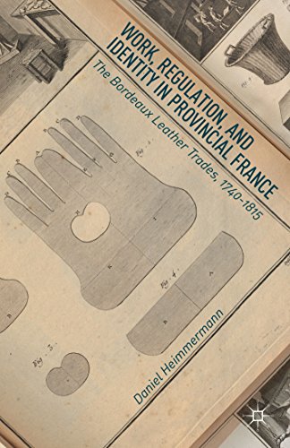 Work, Regulation, and Identity in Provincial France: The Bordeaux Leather Trades, 1740-1815