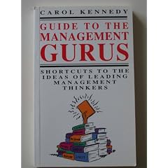 GUIDE TO THE MANAGEMENT GURUS Shortcuts To The Ideas Of Leading Management Thinkers