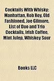 Cocktails with Whisky: Manhattan, Rob Roy, Old Fashioned, Joe Gilmore, List of Duo and Trio Cocktails, Irish Coffee, Mint Julep, Whiskey Sour-