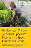 Gardening for Children With Autism Spectrum Disorders and Special Educational Needs: Engaging With Nature to Combat Anxiety, Promote Sensory Integration and Build Social Skills