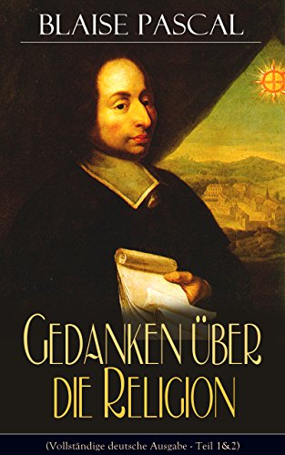 Gedanken über die Religion (Vollständige deutsche Ausgabe - Teil 1&2): Philosophie, Moral, Religion und schöne Wissenschaften - Von der Autorität in Betreff ... überzeugen + Dasein Gottes (German Edition)