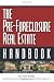 The Pre-Foreclosure Real Estate Handbook: Insider Secrets to Locating And Purchasing Pre-Foreclosed Properties in Any Market