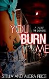 You Burn Me