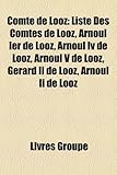 Comte de Looz: Liste Des Comtes de Looz, Arnoul Ier de Looz, Arnoul IV de Looz, Arnoul V de Looz, Grard II de Looz, Arnoul II de Looz-