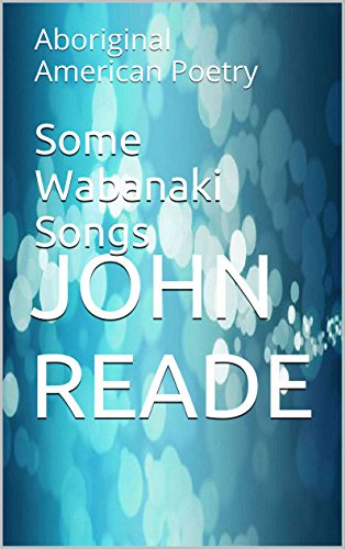 Some Wabanaki Songs: Aboriginal American Poetry