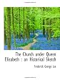The church under Queen Elizabeth;: An historical sketch