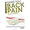 Fixing You: Back Pain: Self-treatment for Sciatica, Bulging and Herniated Disks, Stenosis, Degenerative Disks, and Other Diagnoses: 1